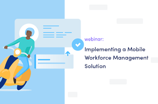Top Tips for Implementing a Mobile Workforce Management Solution