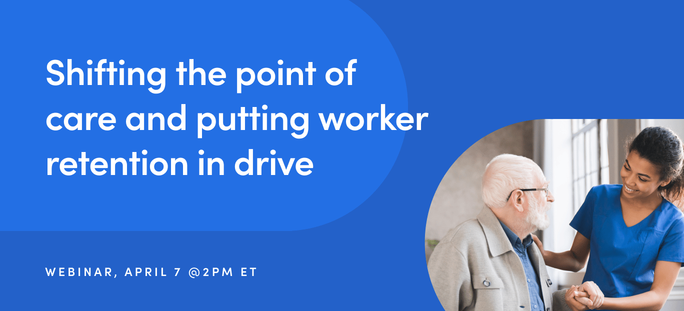 Webinar: Shifting the point of care and putting worker retention in drive event image
