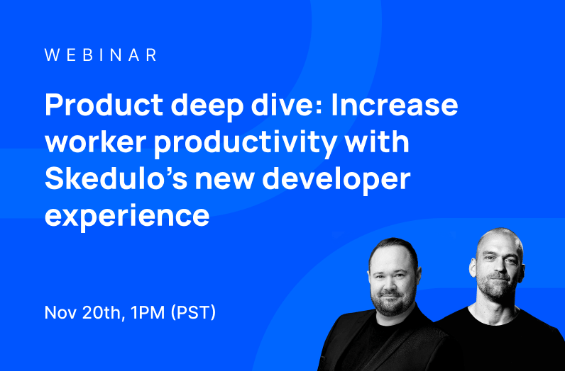 Product Deep Dive: Increase Worker Productivity with Skedulo's New Developer Experience